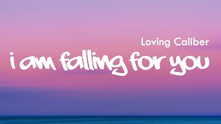 I Am Falling For You - Loving Caliber || Lyrics/Lyric Video ♬
