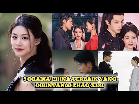 5 BEST CHINESE DRAMA STARRING ZHAO XIXI LATEST 2025 SUB INDO, ROMANTIC COMEDY COLOSAL DRAMA