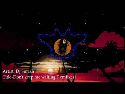 Don't keep me waitng   DJ Smazh Remiixes