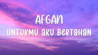 Download lagu Afgan - Untukmu Aku Bertahan - Lirik mp3