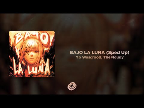 Yb Wasg'ood, TheFloudy - BAJO LA LUNA (Sped Up)