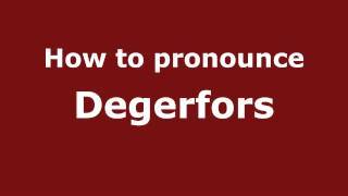 How to pronounce Degerfors