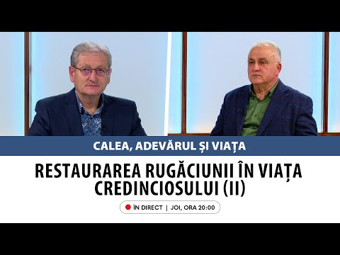 În direct: „Restaurarea rugăciunii în viața credinciosului (II)” | Calea, Adevărul și Viața, 27 feb.