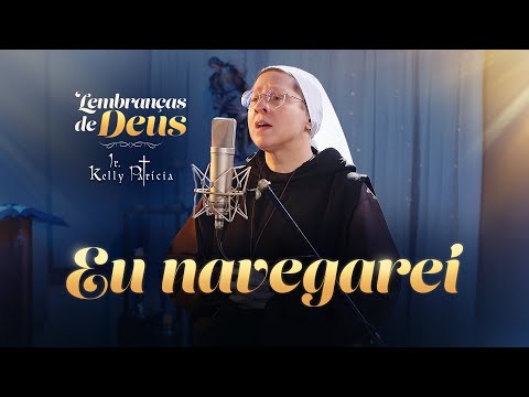 Eu navegarei (Cover) - Lembranças de Deus - Irmã Kelly Patrícia | Instituto Hesed