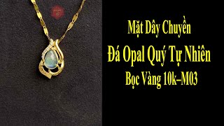 Mặt Dây Chuyền Đá Opal Quý Tự Nhiên Giọt Nước Bọc Vàng 10k – M03 Đã Kiểm Định