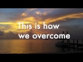 This is how we overcome with lyrics - Hillsong