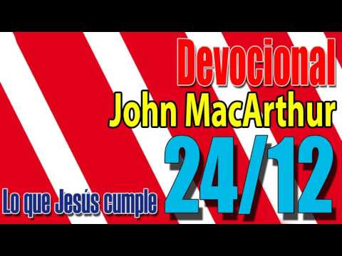 Devocional John MacArthur 24/12 - Lo que Jesús cumple