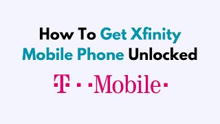 How To Get Xfinity Mobile Phone Unlocked