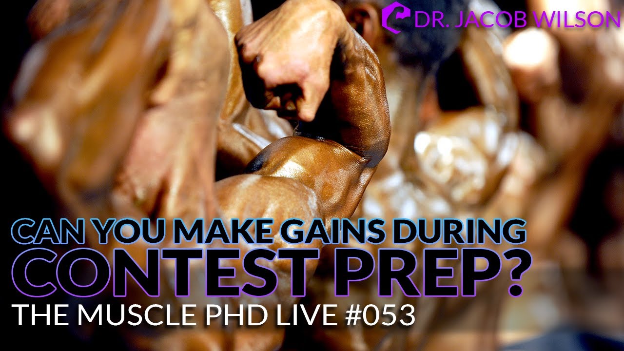The Muscle PhD Academy Live #053: Can you Make Gains During Contest Prep?