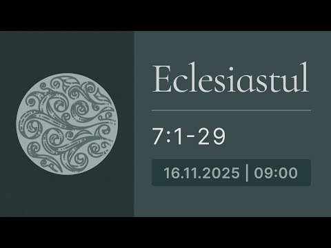 Eclesiastul 7:1-29 | Biserica Iris 16.11.2025, Programul 1