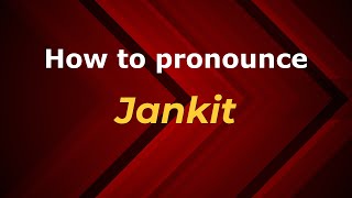 How to pronounce Jankit