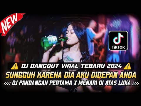 DJ DANGDUT VIRAL TERBARU 2024 ⁉️ SUNGGUH KARENA DIA AKU DIDEPAN ANDA X DJ MENARI DI ATAS LUKA