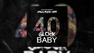 Jungle Muzik Larry- 40 Glock Baby (Prod. By: M3Production)