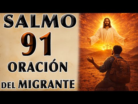 SALMO 91 MIGRANT'S ORACIÓN