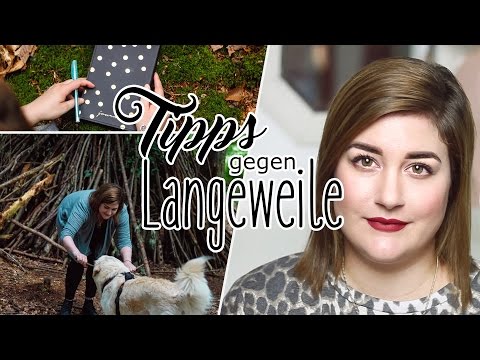 Tipps gegen Langeweile | Langeweile Nutzen. Dinge schaffen. Neues Ausprobieren.