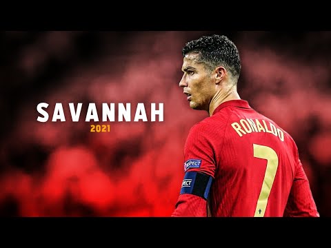 Cristiano Ronaldo 2021 • Savannah | Skills,Tricks & Goals | HD