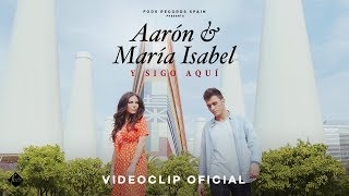 Aarón &amp; María Isabel - Y sigo aquí (Videoclip Oficial)