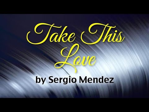 Take This Love - Sergio Mendez (Lyrics)
