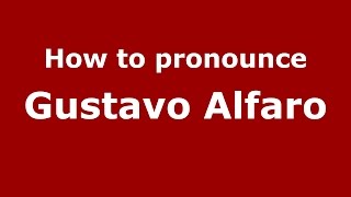 How to pronounce Gustavo Alfaro