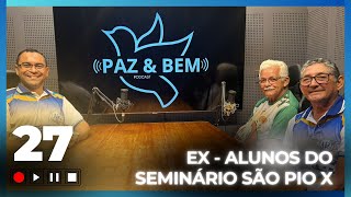Associação de Ex- Alunos do Seminário São Pio X - Paz e Bem. Podcast #27