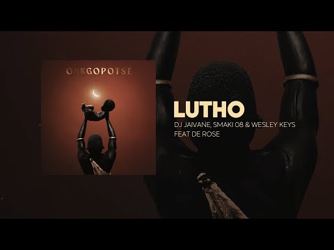 Lutho -DJ Jaivane, Smaki 08, Wesley Keys Feat De Rose (Lyric Video)