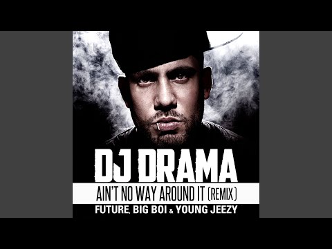 Ain't No Way Around It Remix feat. Future, Big Boi & Young Jeezy