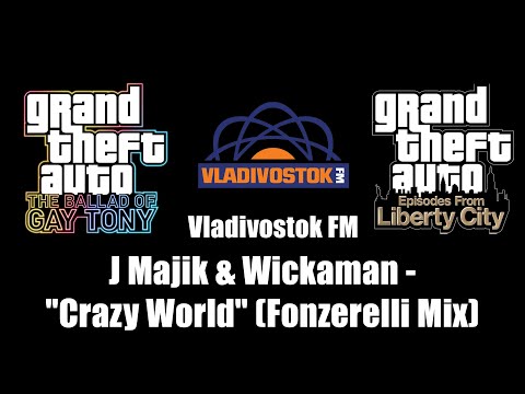 GTA: TBoGT & GTA: EFLC - Vladivostok FM | J Majik & Wickaman - "Crazy World" (Fonzerelli Mix)