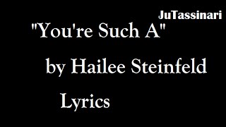 You&#39;re Such A - Hailee Steinfeld - Lyrics