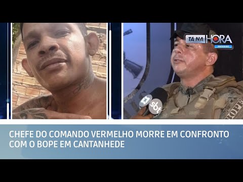 Chefe do Comando Vermelho morre em confronto com o BOPE em Cantanhede | TÁ NA HORA MA