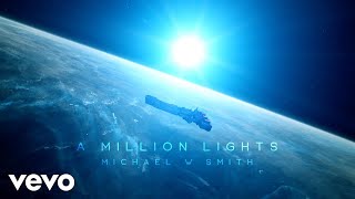 Michael W. Smith - A Million Lights (Lyric Video)