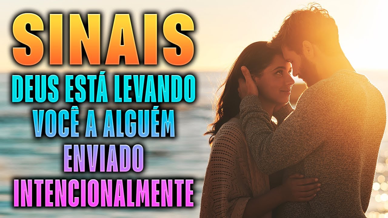 Quando Deus Quiser Você com Alguém - Você Notará Esses Sinais de Confirmação. Mensagem de Deus