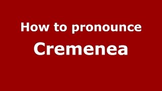 How to pronounce Cremenea