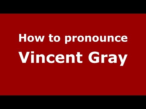 How to pronounce Vincent Gray (American English/US)  - PronounceNames.com