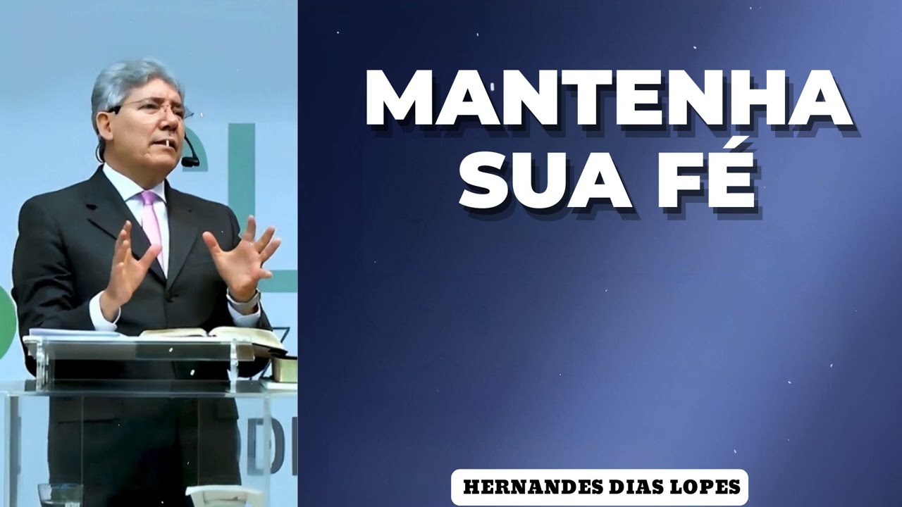 MANTENHA SUA FÉ - Pastor Dias Lopes