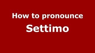How to pronounce Settimo