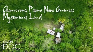 Glamorous Papua New Guinea: Mysterious Land