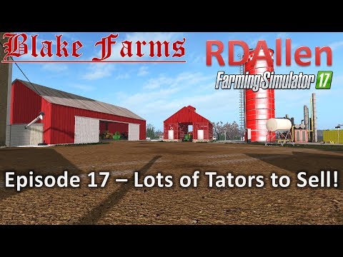 Farming Simulator 17 Blake Farms E17 - Lots of Taters to Sell