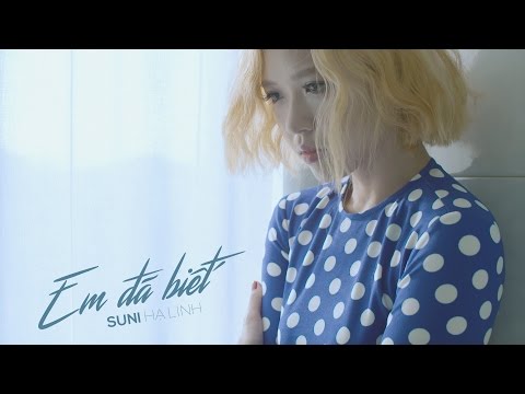 EM ĐÃ BIẾT - SUNI HẠ LINH | Official M/V