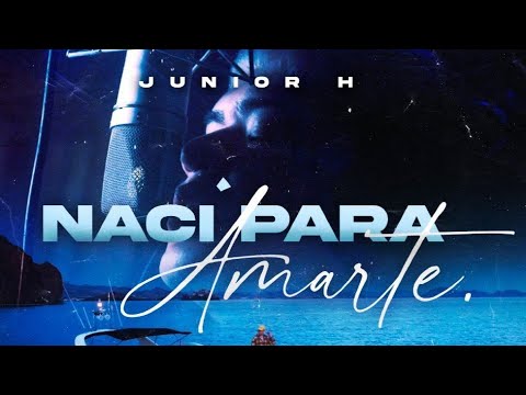 Nací para amarte [Letra] Junior H