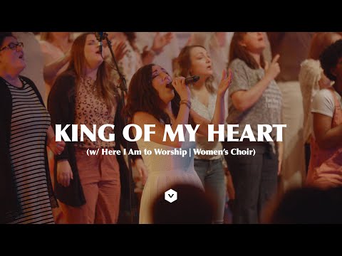 KING OF MY HEART (w/ Here I Am to Worship) | Women's Choir