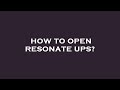 How to open resonate ups?