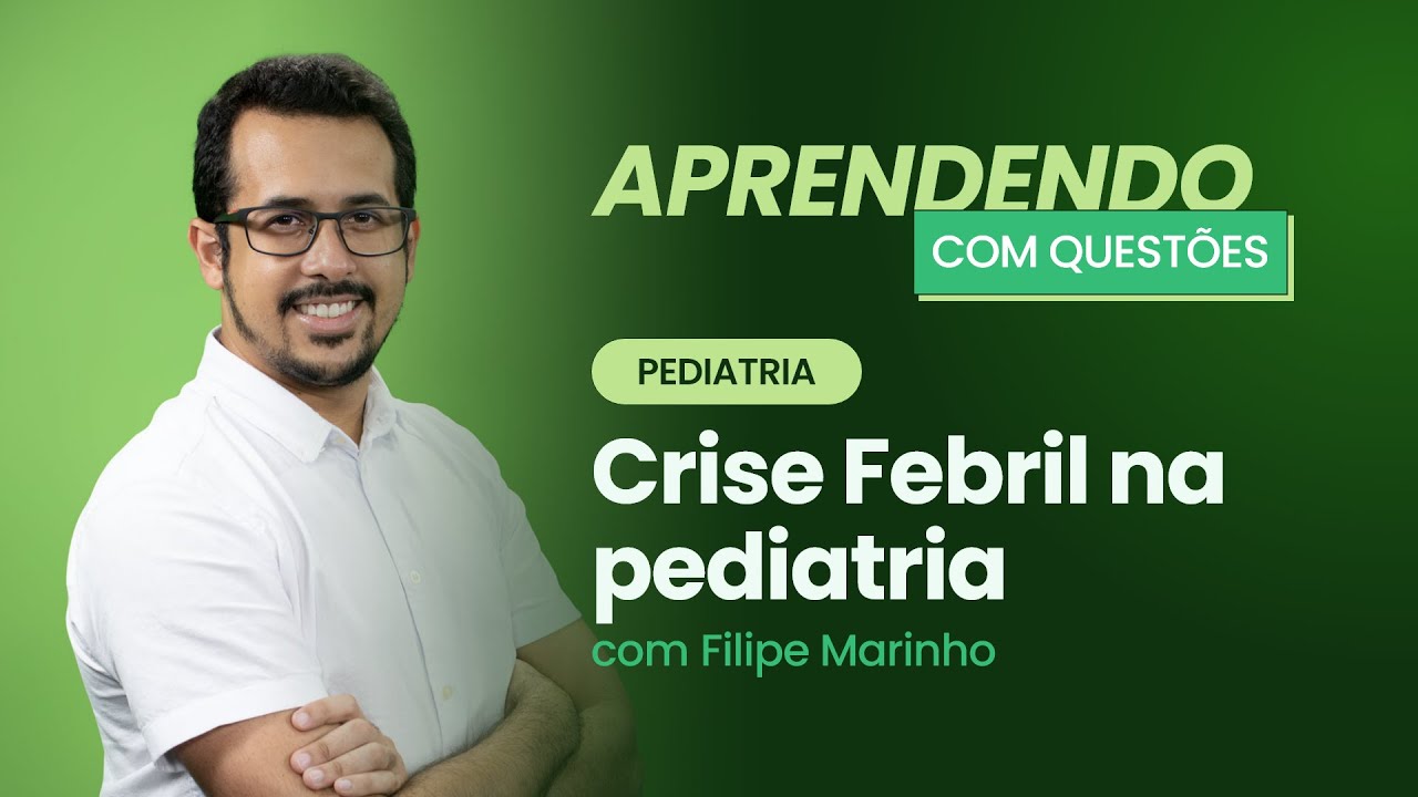 Crise Febril na pediatria | Aprendendo com Questões: Pediatria