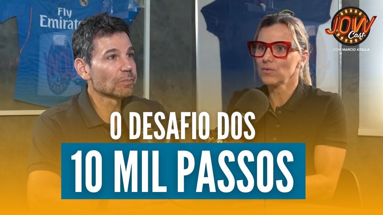 Os BENEFÍCIOS dos 10.000 passos diários | JOW Cast com Marcio Atalla