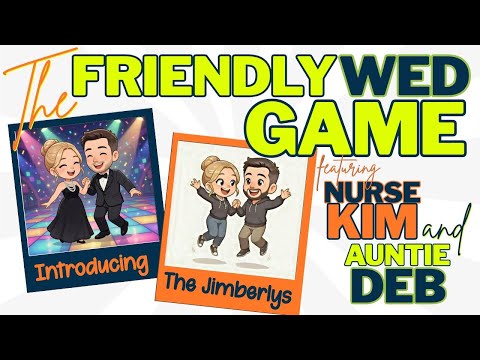 The FRIENDLYWed Game with The Jimberlys  |  Nurse Kim & Auntie Deb