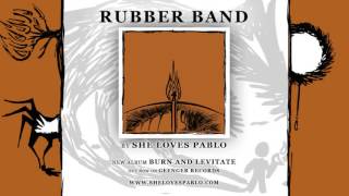 She Loves Pablo - Rubber Band