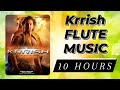 Krrish Flute Music | 10 Hours