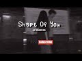 Ed Sheeran Shape Of You Slowed Reverb Lyrics