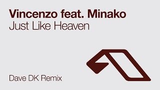 Vincenzo feat  Minako - Just Like Heaven (Dave DK Remix)