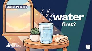 Why Do We Need to Drink Water in the Morning? - English Podcast | Intermediate