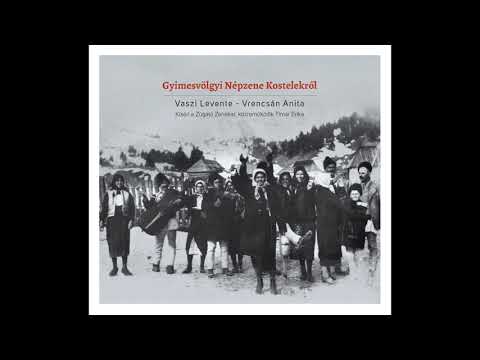 Vaszi Levente: Gyimesvölgyi Népzene Kostelekről - 02 Keserves és lassú magyaros énekek